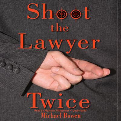 Shoot the Lawyer Twice: A Rep and Melissa Pennyworth Mystery Audiobook, by Michael Bowen