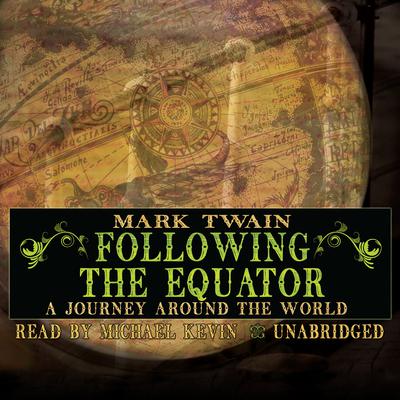 Following the Equator: A Journey Around the World Audiobook, by 