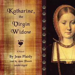 Katharine, the Virgin Widow: A Novel Audiobook, by Jean Plaidy