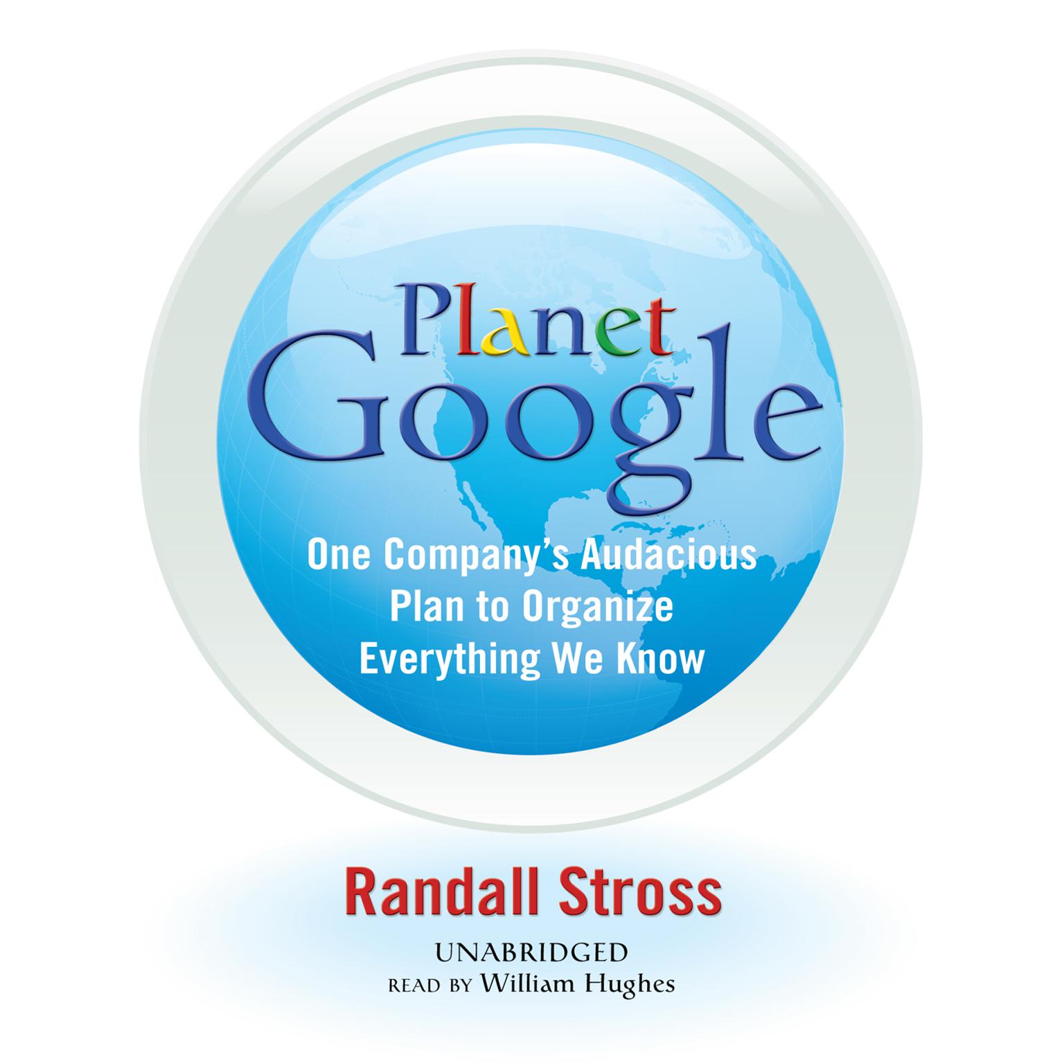 Planet Google: One Company’s Audacious Plan to Organize Everything We Know Audiobook, by Randall Stross