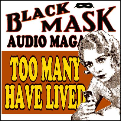 Too Many Have Lived: Black Mask Audio Magazine Audiobook, by Griffith Chase