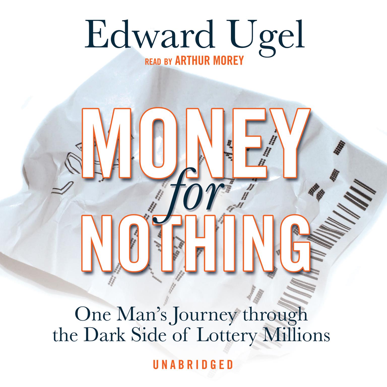 Money for Nothing: One Man’s Journey through the Dark Side of Lottery Millions Audiobook, by Edward Ugel