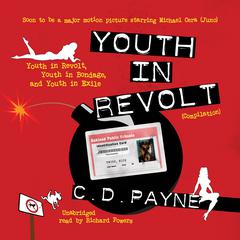 Youth in Revolt (Compilation): Youth in Revolt, Youth in Bondage, and Youth in Exile Audiobook, by C. D. Payne