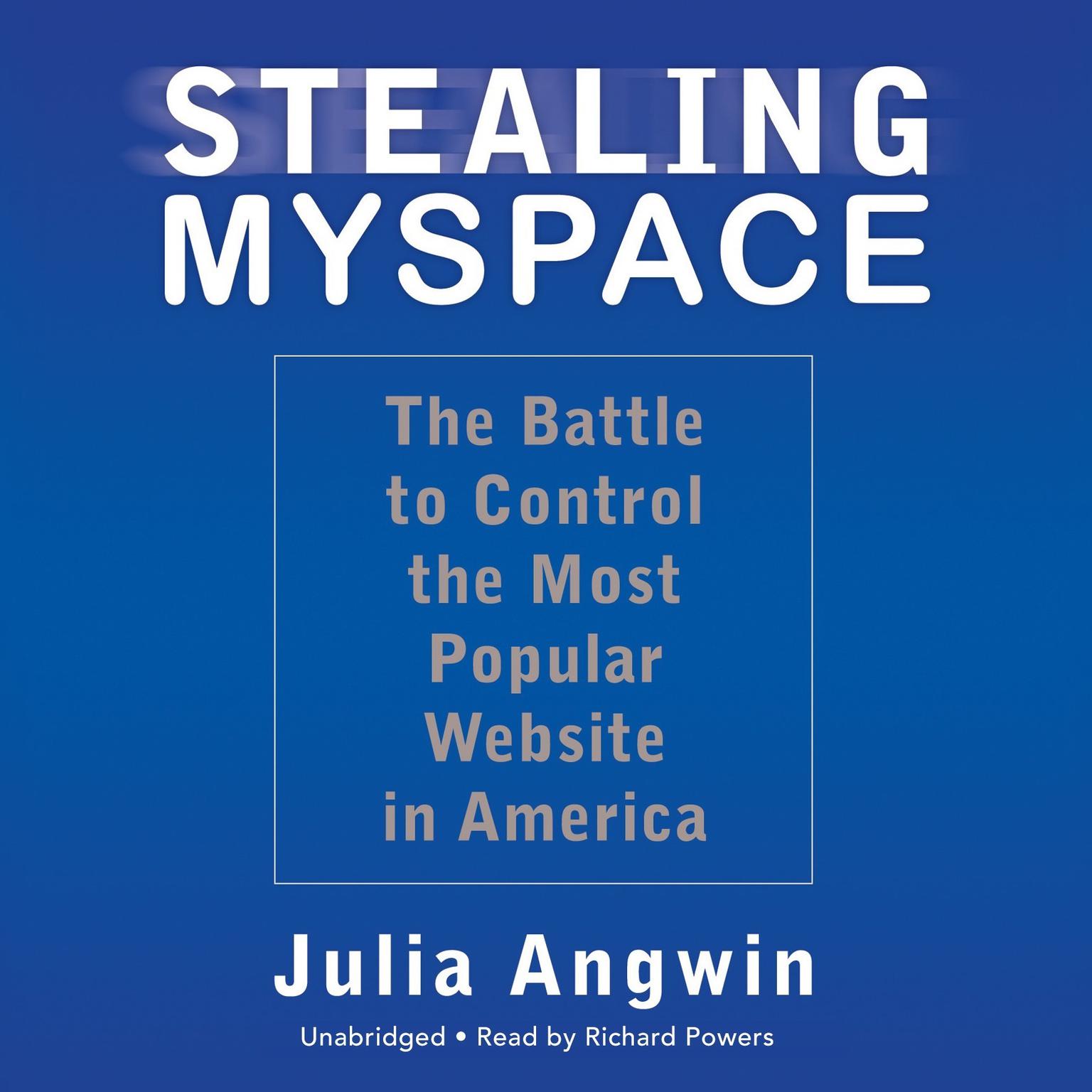 Stealing MySpace: The Battle to Control the Most Popular Website in America Audiobook, by Julia Angwin