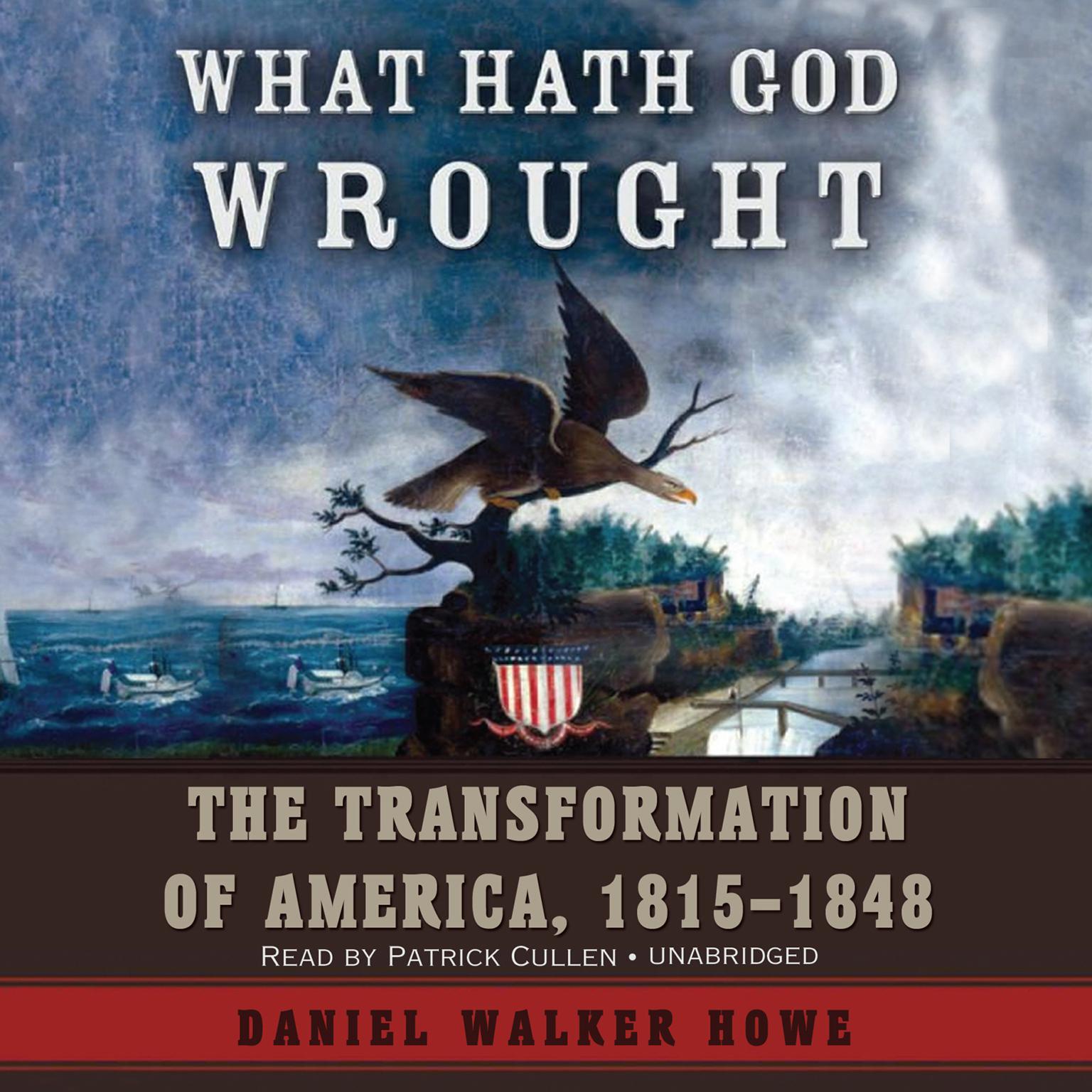 What Hath God Wrought: The Transformation of America, 1815–1848 Audiobook, by Daniel Walker Howe