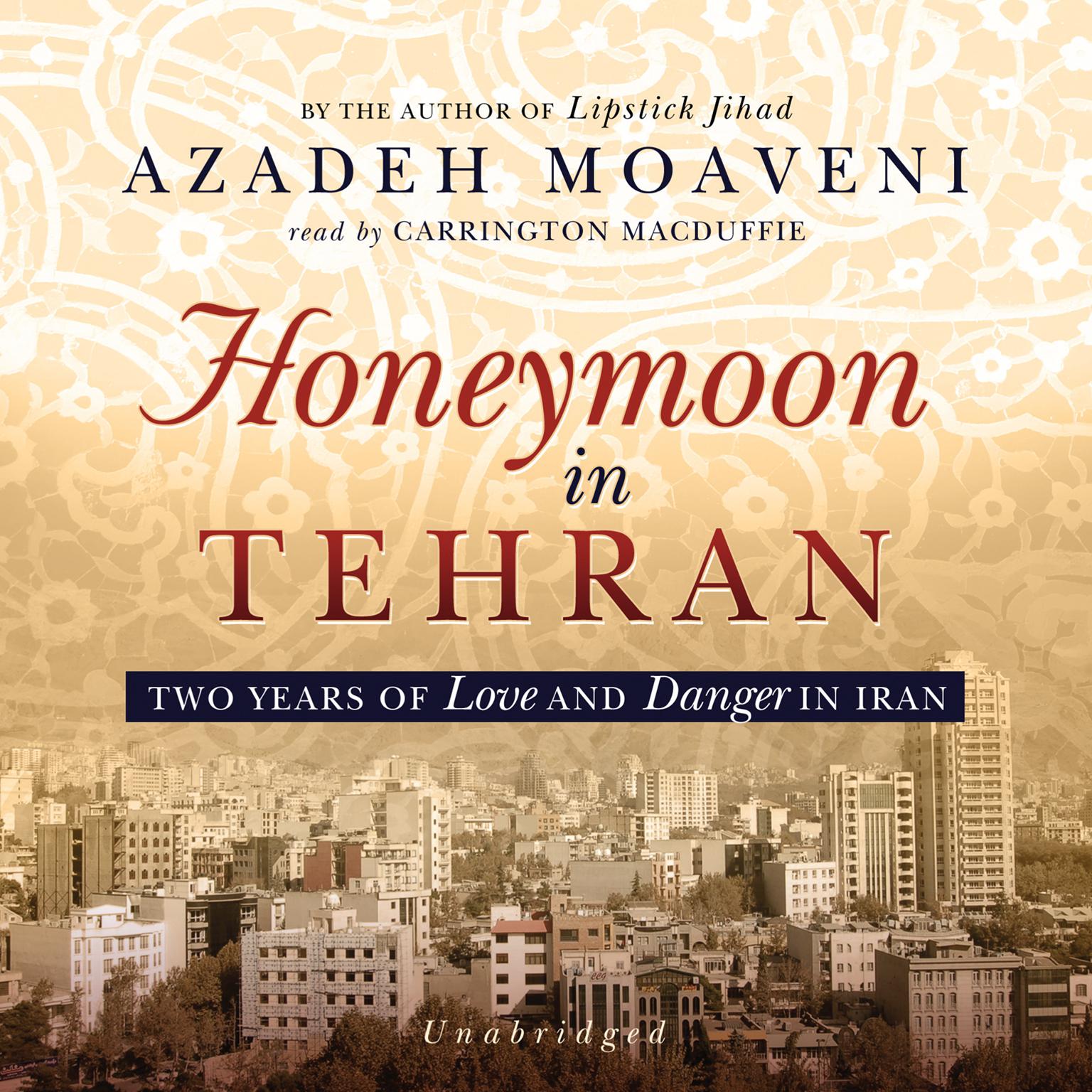 Honeymoon in Tehran: Two Years of Love and Danger in Iran Audiobook, by Azadeh Moaveni