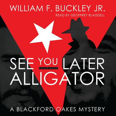 See You Later, Alligator: A Blackford Oakes Mystery Audiobook, by William F. Buckley
