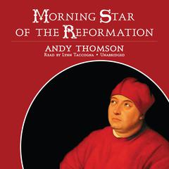Morning Star of the Reformation Audiobook, by Andy Thomson