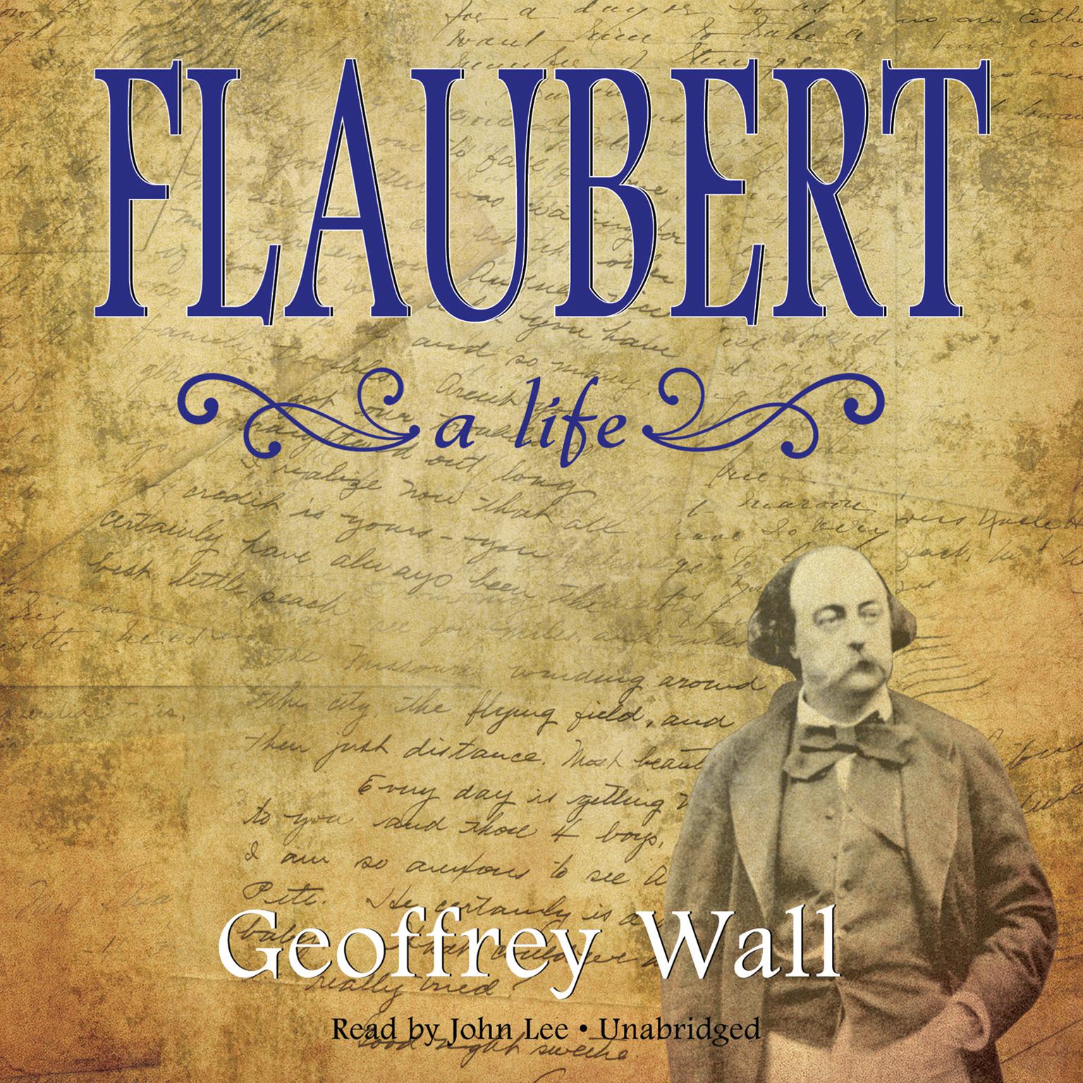 Flaubert: A Life Audiobook, by Geoffrey Wall