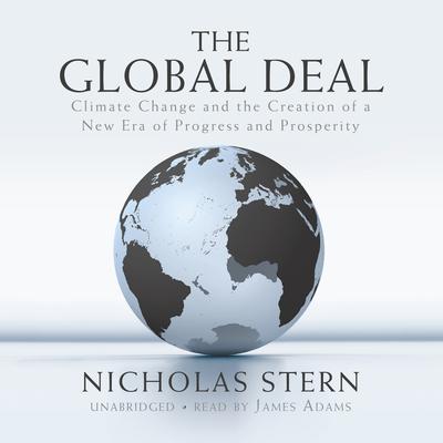 The Global Deal: Climate Change and the Creation of a New Era of Progress and Prosperity Audiobook, by Nicholas Stern