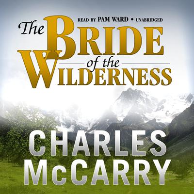 The Bride of the Wilderness: A Novel Audiobook, by Charles McCarry