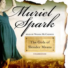 The Girls of Slender Means Audiobook, by Muriel Spark