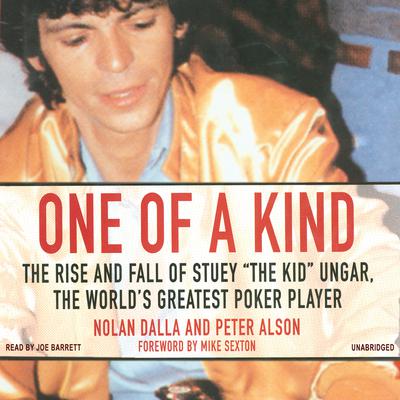 One of a Kind: The Story of Stuey “The Kid” Ungar, the World’s Greatest Poker Player Audiobook, by Nolan Dalla