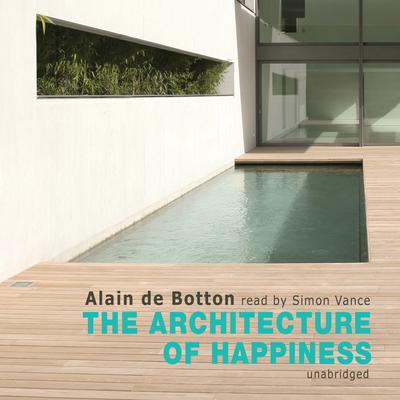 The Architecture of Happiness Audiobook, by Alain de Botton