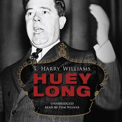 Huey Long Audiobook, by T. Harry Williams