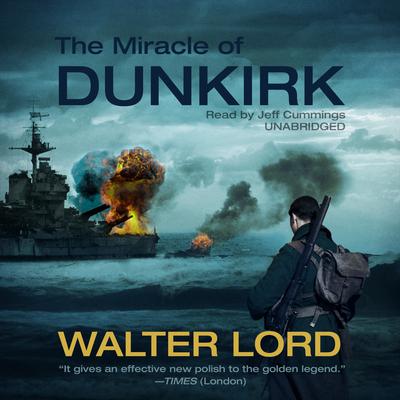 The Miracle of Dunkirk Audiobook, by Walter Lord
