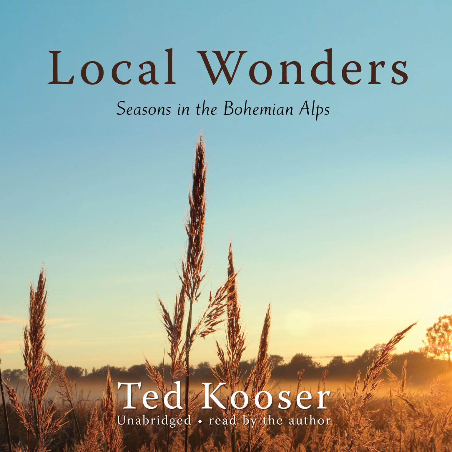 Local Wonders: Seasons in the Bohemian Alps Audiobook, by Ted Kooser