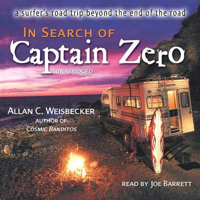 In Search of Captain Zero: A Surfer’s Road Trip beyond the End of the Road Audiobook, by Allan C. Weisbecker