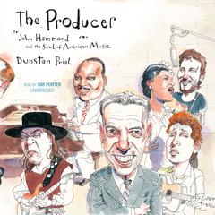 The Producer: John Hammond and the Soul of American Music Audiobook, by Dunstan Prial