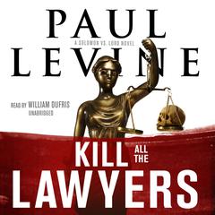 Kill All the Lawyers: A Solomon vs. Lord Novel Audiobook, by Paul Levine