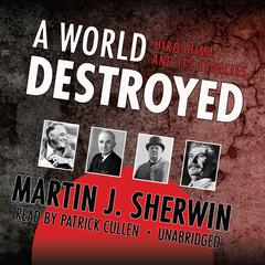 A World Destroyed: Hiroshima and Its Legacies Audiobook, by Martin J. Sherwin