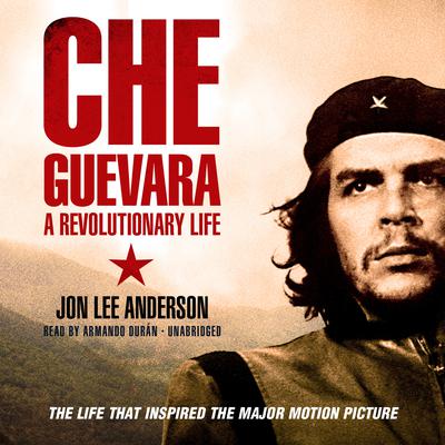 Che Guevara Audiobook by Jon Lee Anderson — Listen & Save