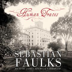 Human Traces: A Novel Audiobook, by Sebastian Faulks