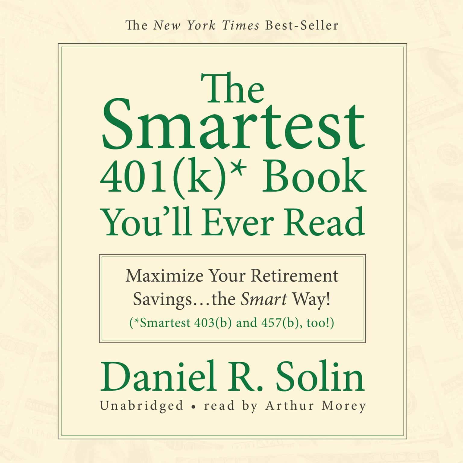 The Smartest 401(k) Book You’ll Ever Read: Maximize Your Retirement Savings…the Smart Way! Audiobook, by Daniel R. Solin
