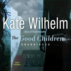 The Good Children Audiobook, by Kate Wilhelm