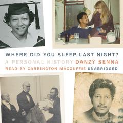 Where Did You Sleep Last Night?: A Personal History Audiobook, by Danzy Senna