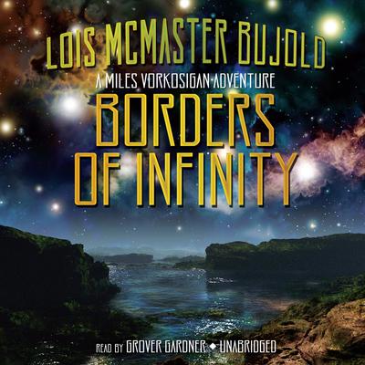 Borders of Infinity: A Miles Vorkosigan Adventure Audiobook, by Lois McMaster Bujold