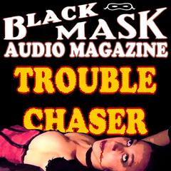 Trouble Chaser: Black Mask Audio Magazine Audiobook, by Paul Cain