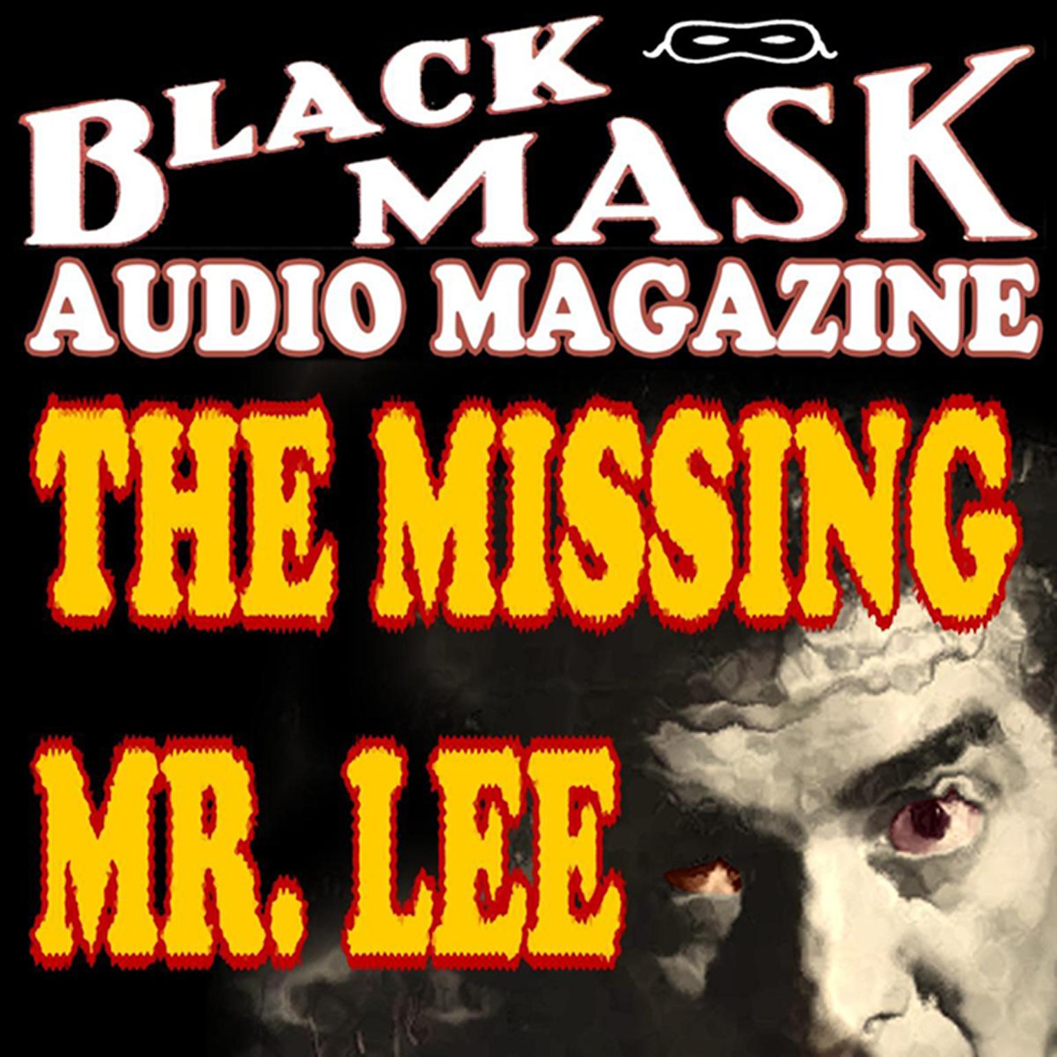 The Missing Mr. Lee: Black Mask Audio Magazine Audiobook, by Hugh B. Cave