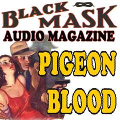 Pigeon Blood: Black Mask Audio Magazine Audiobook, by Paul Cain