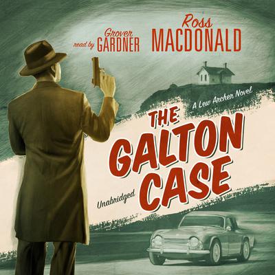 The Galton Case: A Lew Archer Novel Audiobook, by 