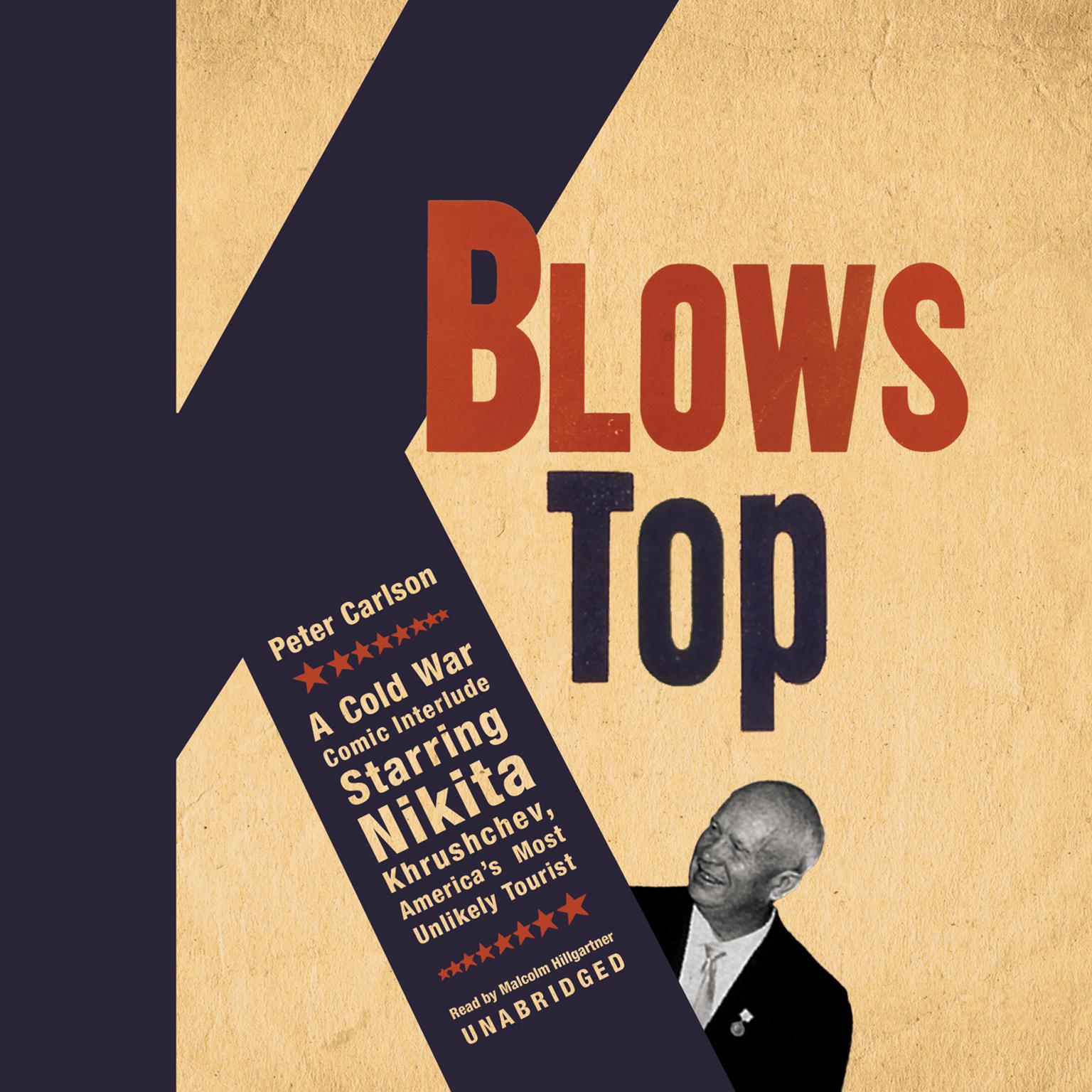 K Blows Top: A Cold War Comic Interlude, Starring Nikita Khrushchev, America’s Most Unlikely Tourist Audiobook, by Peter Carlson