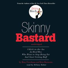 Skinny Bastard: A Kick in the Ass for Real Men Who Want to Stop Being Fat and Start Getting Buff Audiobook, by Rory Freedman