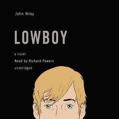 Lowboy Audiobook, by John Wray