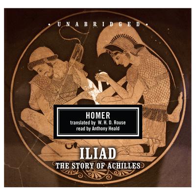 Iliad: The Story of Achilles Audiobook, by Homer