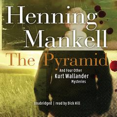 The Pyramid: And Four Other Kurt Wallander Mysteries Audiobook, by Henning Mankell