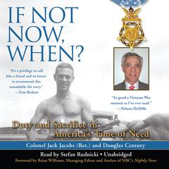 If Not Now, When?: Duty and Sacrifice in America’s Time of Need Audiobook, by Jack Jacobs, Douglas Century
