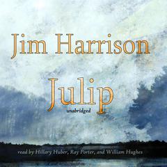 Julip Audiobook, by Jim Harrison