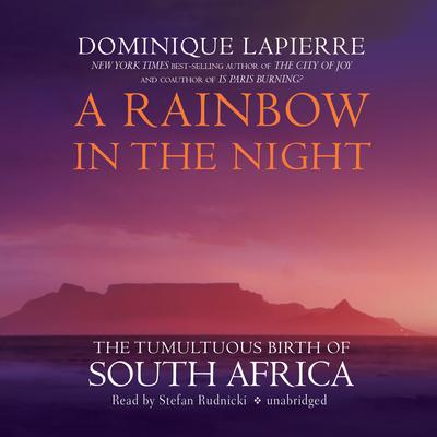 A Rainbow in the Night: The Tumultuous Birth of South Africa Audiobook, by Dominique Lapierre
