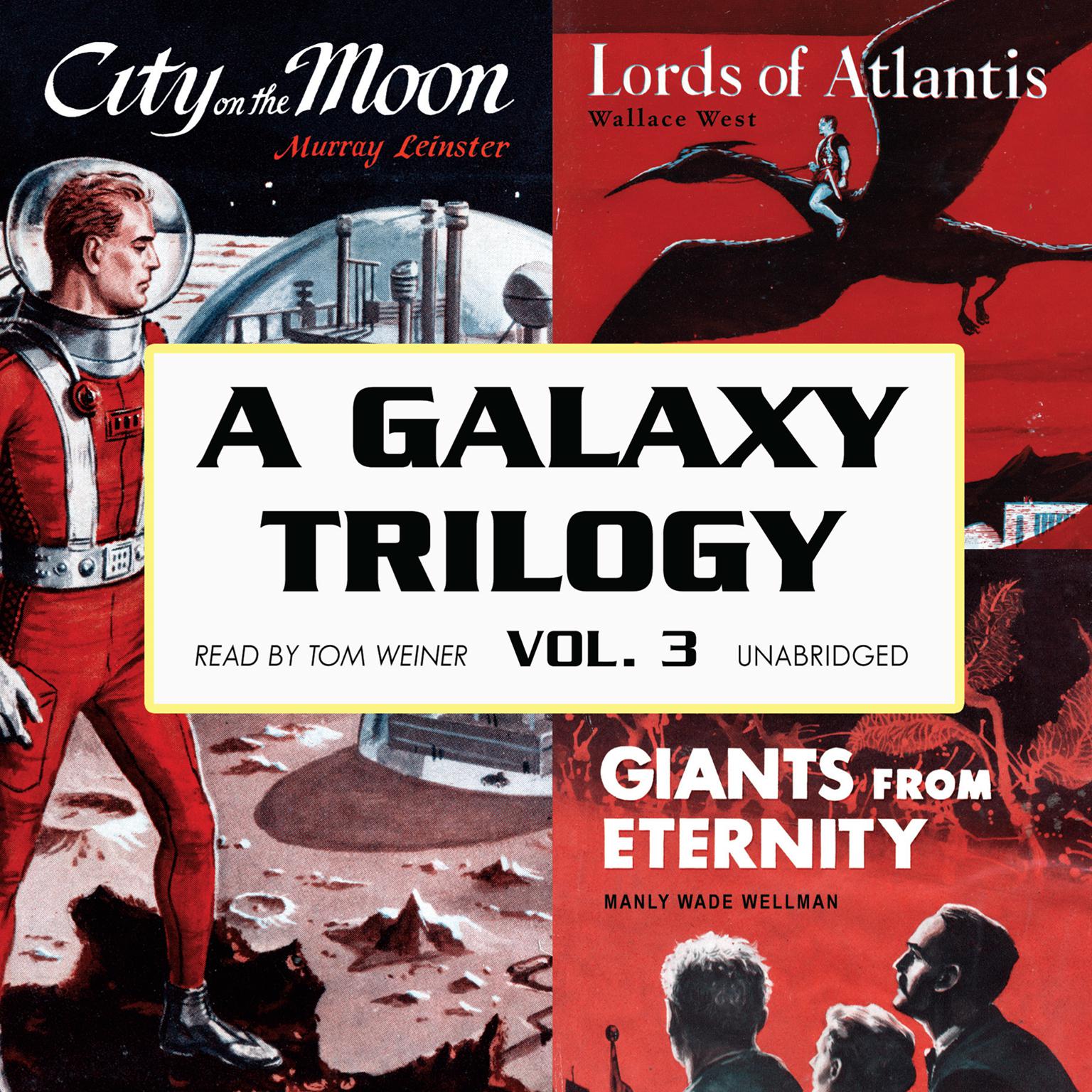 A Galaxy Trilogy, Vol. 3: Giants from Eternity, Lords of Atlantis, and City on the Moon Audiobook, by Manly Wade Wellman
