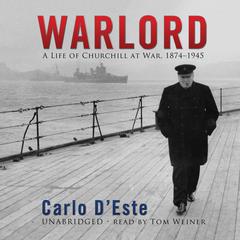 Warlord: A Life of Churchill at War, 1874–1945 Audiobook, by Carlo D’Este