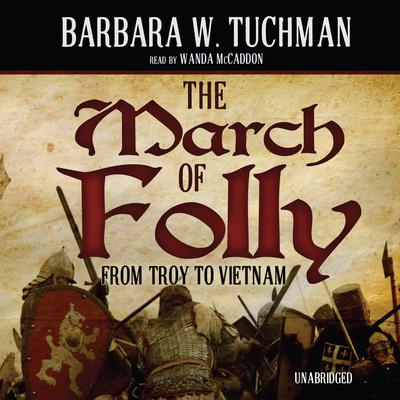 The March of Folly: From Troy to Vietnam Audiobook, by Barbara W. Tuchman