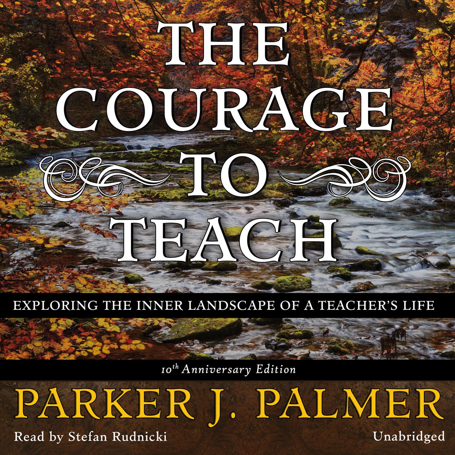 The Courage to Teach, Tenth Anniversary Edition: Exploring the Inner Landscape of a Teachers Life Audiobook, by Parker J. Palmer