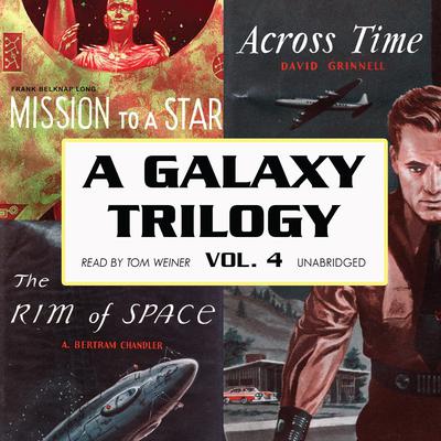 A Galaxy Trilogy, Vol. 4: Across Time, Mission to a Star, and The Rim of Space Audiobook, by David Grinnell