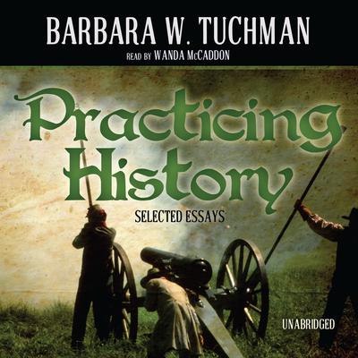 Practicing History: Selected Essays Audiobook, by Barbara W. Tuchman