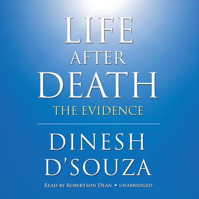 Life after Death: The Evidence Audiobook, by Dinesh D’Souza
